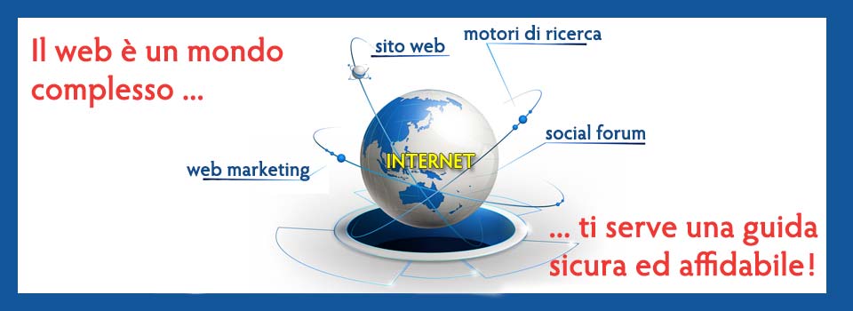 Il web è un mondo complesso ... ti serve una guida sicura ed affidabile!